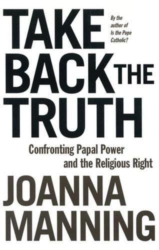Stock image for Take Back the Truth: Confronting Papal Power and the Religious Right for sale by Open Books