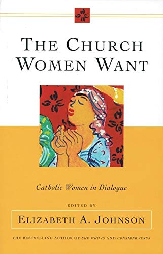 Imagen de archivo de The Church Women Want: Catholic Women in Dialogue a la venta por SecondSale