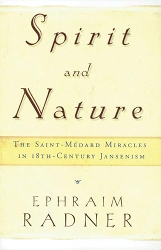 Spirit and Nature: The Saint-MÃ©dard Miracles in 18th-Century Jansenism (9780824519919) by Radner, Ephraim