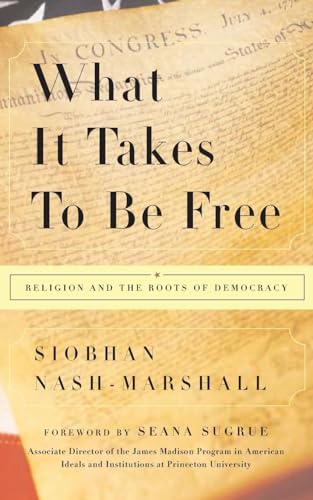 Stock image for What It Takes to Be Free: Religion and the Roots of Democracy for sale by HPB-Ruby