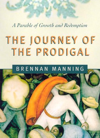 The Journey of the Prodigal: A Parable of Sin and Redemption (9780824520144) by Manning, Brennan