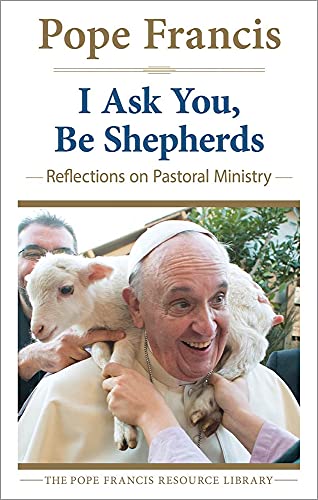 Beispielbild fr I Ask You, Be Shepherds : Reflections for Those Who Minister zum Verkauf von Better World Books