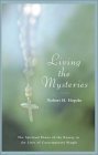 Imagen de archivo de Living the Mysteries: The Spiritual Power of the Rosary in the Lives of Contemporary People a la venta por Goodwill Southern California