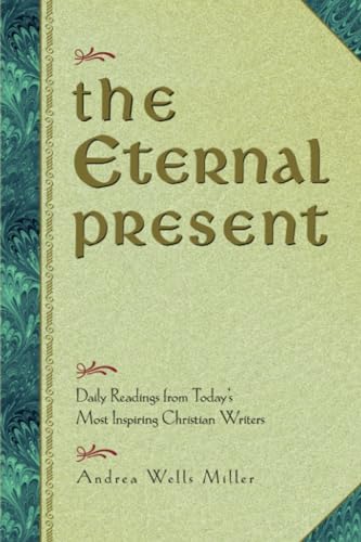 Imagen de archivo de The Eternal Present: Daily Readings From Today's Most Inspiring Christian Writers a la venta por Wonder Book