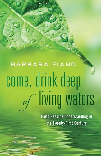 Beispielbild fr Come, Drink Deep of Living Waters : Faith Seeking Understanding in the 21st Century zum Verkauf von Better World Books