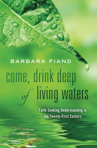 Stock image for Come, Drink Deep of Living Waters: Faith Seeking Understanding in the 21st Century for sale by SecondSale