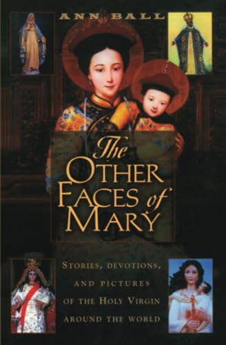 Beispielbild fr The Other Faces of Mary: Stories, Devotions, and Pictures of the Holy Virgin from Around the World zum Verkauf von Goodwill