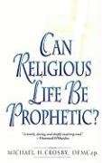 Beispielbild fr Can Religious Life Be Prophetic? zum Verkauf von Wonder Book