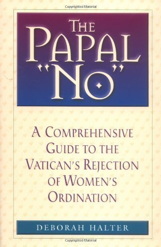 Stock image for The Papal "No" : A Comprehensive Guide to Vatican's Refusal of Women's Ordination for sale by Better World Books