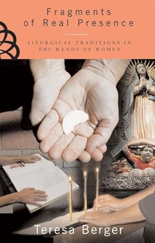 Beispielbild fr Fragments of Real Presence : Liturgical Traditions in the Hands of Women zum Verkauf von Better World Books