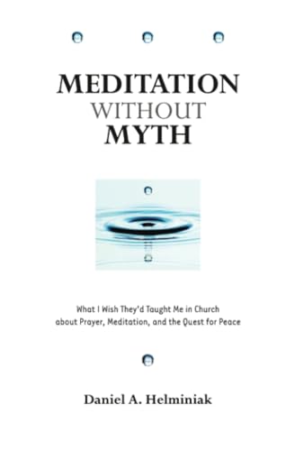 Stock image for Meditation Without Myth: What I Wish They'd Taught Me in Church About Prayer, Meditation, and the Quest for Peace for sale by BooksRun