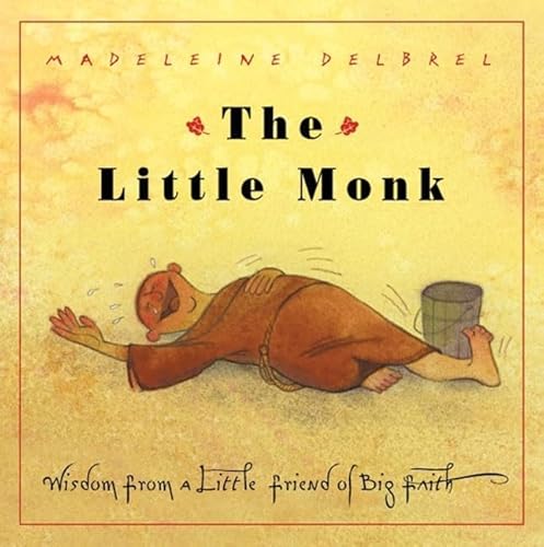Stock image for The Little Monk: Wisdom from a Little Friend of Big Faith for sale by Wonder Book