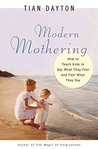 Beispielbild fr Modern Mothering: How to Teach Kids to Say What They Feel and Feel What They Say zum Verkauf von Once Upon A Time Books