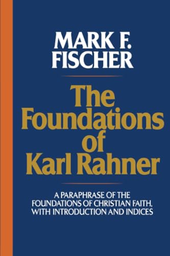 Imagen de archivo de The Foundations of Karl Rahner: A Paraphrase of the Foundations of Christian Faith, with Introduction and Indices a la venta por BooksRun