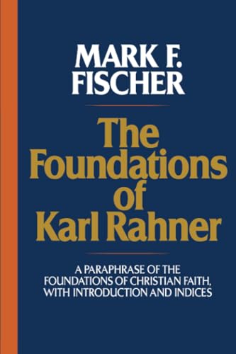 Stock image for The Foundations of Karl Rahner: A Paraphrase of the Foundations of Christian Faith, with Introduction and Indices for sale by Orion Tech