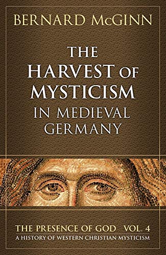 Beispielbild fr The Harvest of Mysticism in Medieval Germany: 4 (PRESENCE OF GOD: A HISTORY OF WESTERN CHRISTIAN MYSTICISM) zum Verkauf von WorldofBooks