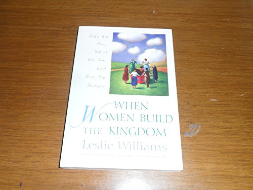 9780824523633: When Women Build the Kingdom: Who We Are, What We Do, and How We Relate