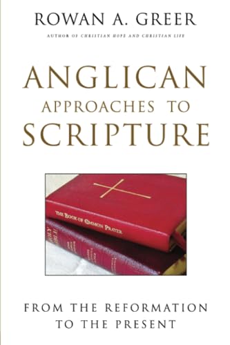 Anglican Approaches to Scripture: From the Reformation to the Present (9780824523688) by Greer, Rowan