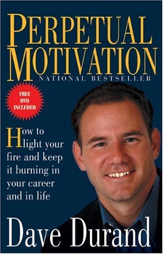 Beispielbild fr Perpetual Motivation: How to Light Your Fire and Keep It Burning in Your Career and in Life zum Verkauf von SecondSale