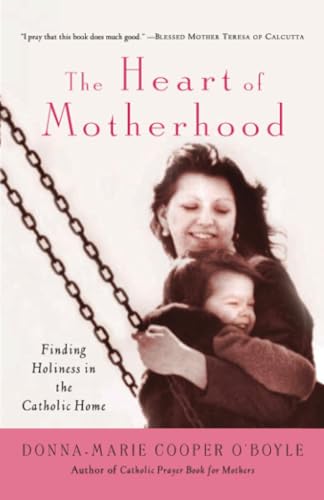 Beispielbild fr The Heart of Motherhood : Finding Holiness in the Catholic Home zum Verkauf von Better World Books