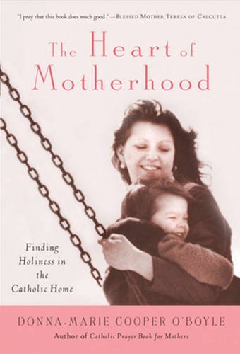 Stock image for The Heart of Motherhood: Finding Holiness in the Catholic Home for sale by SecondSale