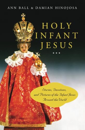 Imagen de archivo de Holy Infant Jesus: Stories, Devotions, and Pictures of the Infant Jesus Around the World a la venta por Wonder Book