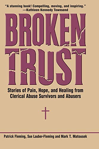 Stock image for Broken Trust : Stories of Pain, Hope, and Healing from Clerical Abuse Survivors and Abusers for sale by Better World Books