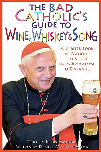 Beispielbild fr The Bad Catholic's Guide to Wine, Whiskey, & Song: A Spirited Look at Catholic Life & Lore from the Apocalypse to Zinfandel (Bad Catholic's guides) zum Verkauf von Wonder Book