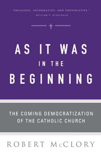 Beispielbild fr As It Was in the Beginning: The Coming Democratization of the Catholic Church zum Verkauf von SecondSale