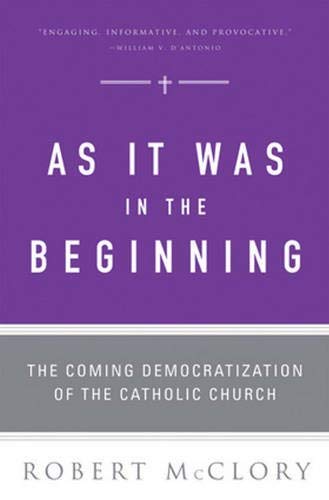 Stock image for As It Was in the Beginning: The Coming Democratization of the Catholic Church for sale by SecondSale