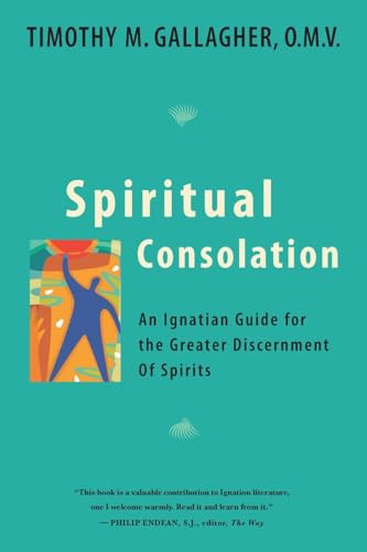 9780824524296: Spiritual Consolation: An Ignatian Guide for the Greater Discernment of Spirits: An Ignatian Guide for Greater Discernment of Spirits