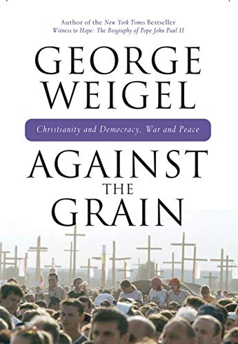 9780824524487: Against the Grain: Christianity and Democracy, War and Peace