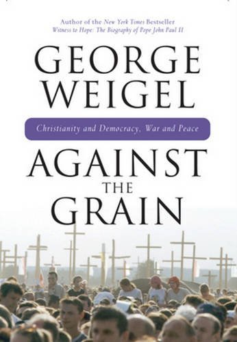 9780824524487: Against the Grain: Chrisitanity and Democracy, War and Peace: Christianity and Democracy, War and Peace