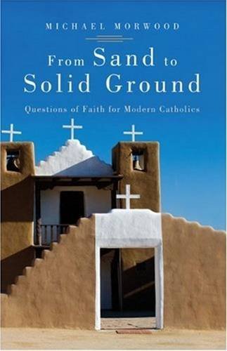 Stock image for From Sand to Solid Ground: Questions of Faith for Modern Catholics for sale by Gulf Coast Books