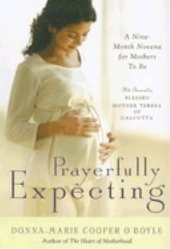 Stock image for Prayerfully Expecting: A Nine-Month Novena for Mothers to Be for sale by Reliant Bookstore