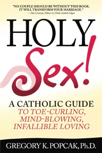 Stock image for Holy Sex!: A Catholic Guide to Toe-Curling, Mind-Blowing, Infallible Loving for sale by Upward Bound Books