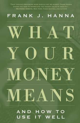 Stock image for What Your Money Means : And How to Use It Well for sale by Better World Books