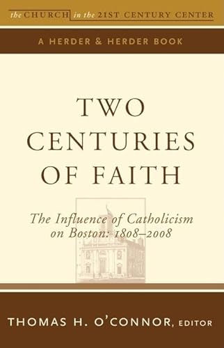 Beispielbild fr Two Centuries of Faith : The Influence of Catholicism on Boston, 1808-2008 zum Verkauf von Better World Books