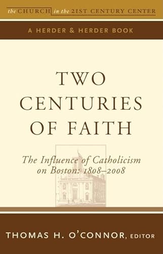 Imagen de archivo de Two Centuries of Faith : The Influence of Catholicism on Boston, 1808-2008 a la venta por Better World Books