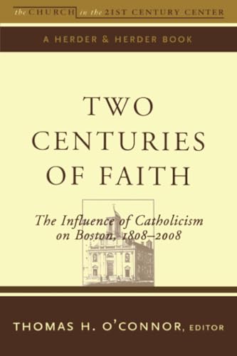 Stock image for Two Centuries of Faith : The Influence of Catholicism on Boston, 1808-2008 for sale by Better World Books