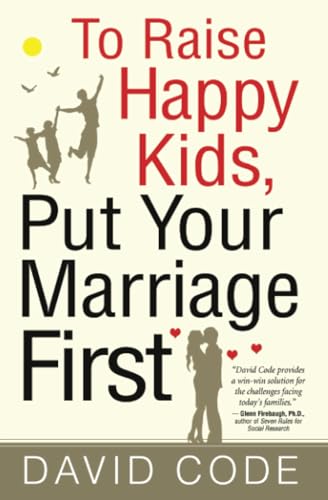 Stock image for To Raise Happy Kids, Put Your Marriage First for sale by SecondSale