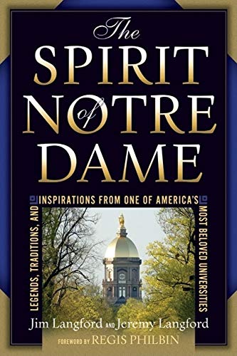 Stock image for The Spirit of Notre Dame: Legends, Traditions, and Inspirations from One of America's Most Beloved Universities for sale by ThriftBooks-Atlanta