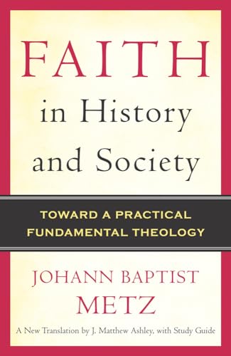 9780824525545: Faith in History and Society: Toward a Practical Fundamental Theology