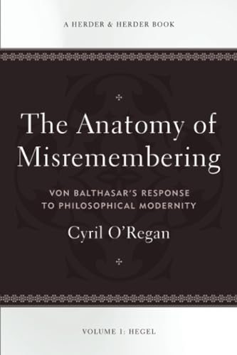 Imagen de archivo de The Anatomy of Misremembering: Von Balthasar's Response to Philosophical Modernity. Volume 1: Hegel a la venta por Windows Booksellers