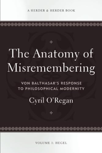 9780824525620: The Anatomy of Misremembering: Von Balthasar’s Response to Philosophical Modernity. Volume 1: Hegel