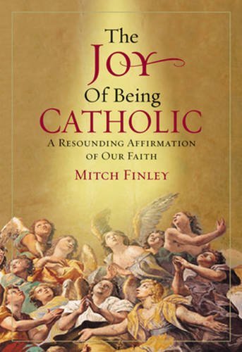 Beispielbild fr The Joy of Being Catholic: A Resounding Affirmation of Our Faith zum Verkauf von BooksRun