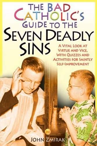 Imagen de archivo de The Bad Catholic's Guide to the Seven Deadly Sins: A Vital Look at Virtue and Vice, With Quizzes and Activities for Saintly Self-Improvement (Bad Catholic's guides) a la venta por Half Price Books Inc.