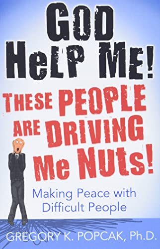 9780824525972: God Help Me! These People Are Driving Me Nuts!: Making Peace with Difficult People