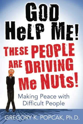 9780824525972: God Help Me! These People Are Driving Me Nuts!: Making Peace with Difficult People