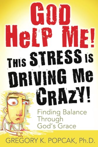 9780824525989: God Help Me! This Stress Is Driving Me Crazy!: Finding Balance Through God's Grace